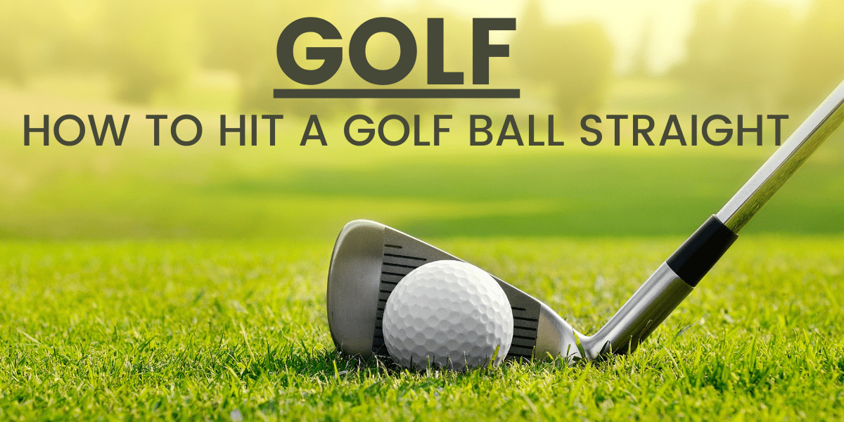 How To Hit a Golf Ball Straight
